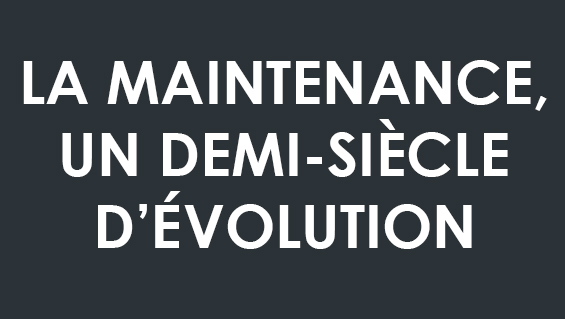 La maintenance, un demi-siècle d’évolution